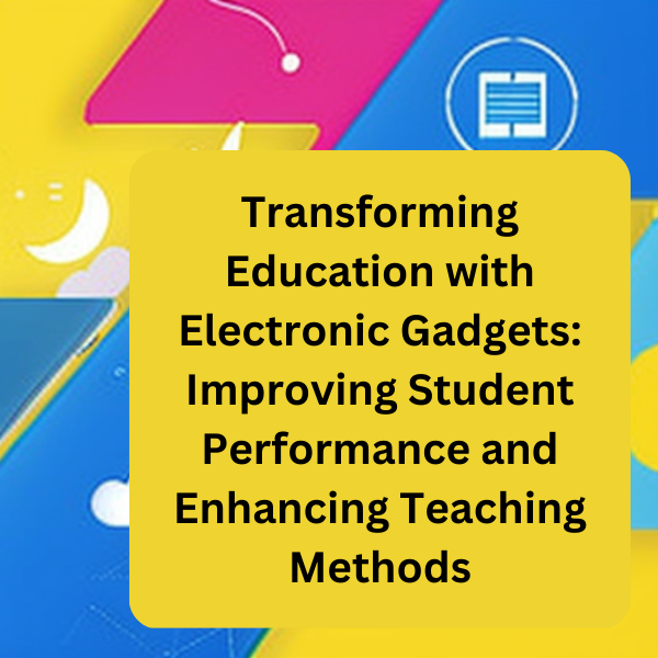 Electronic Devices And Gadgets Can Improve Education: Enhance Learning!